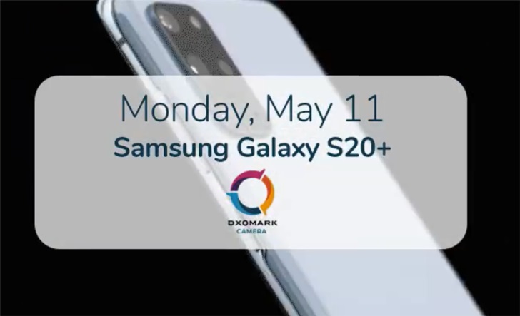 DXOMARK预告三星Galaxy S20+相机评分：5月11日公布