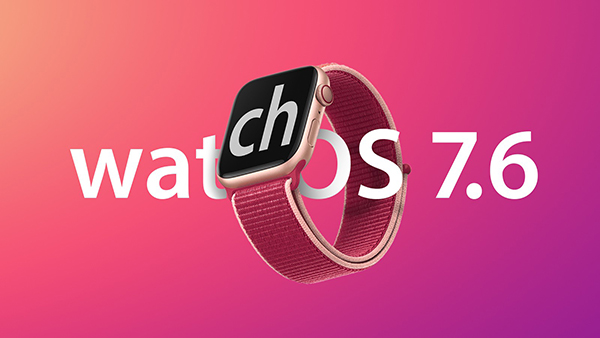 苹果发布watchOS 7.6：新增30个额外地区带来ECG应用支持、地区带不规则心律通知