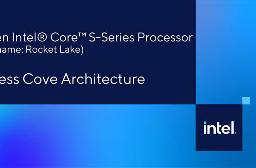 Intel突然公布了Rocket Lake的详细架构信息
