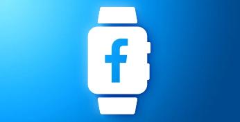 Facebook 开发新型智能手表：可视频可拍照